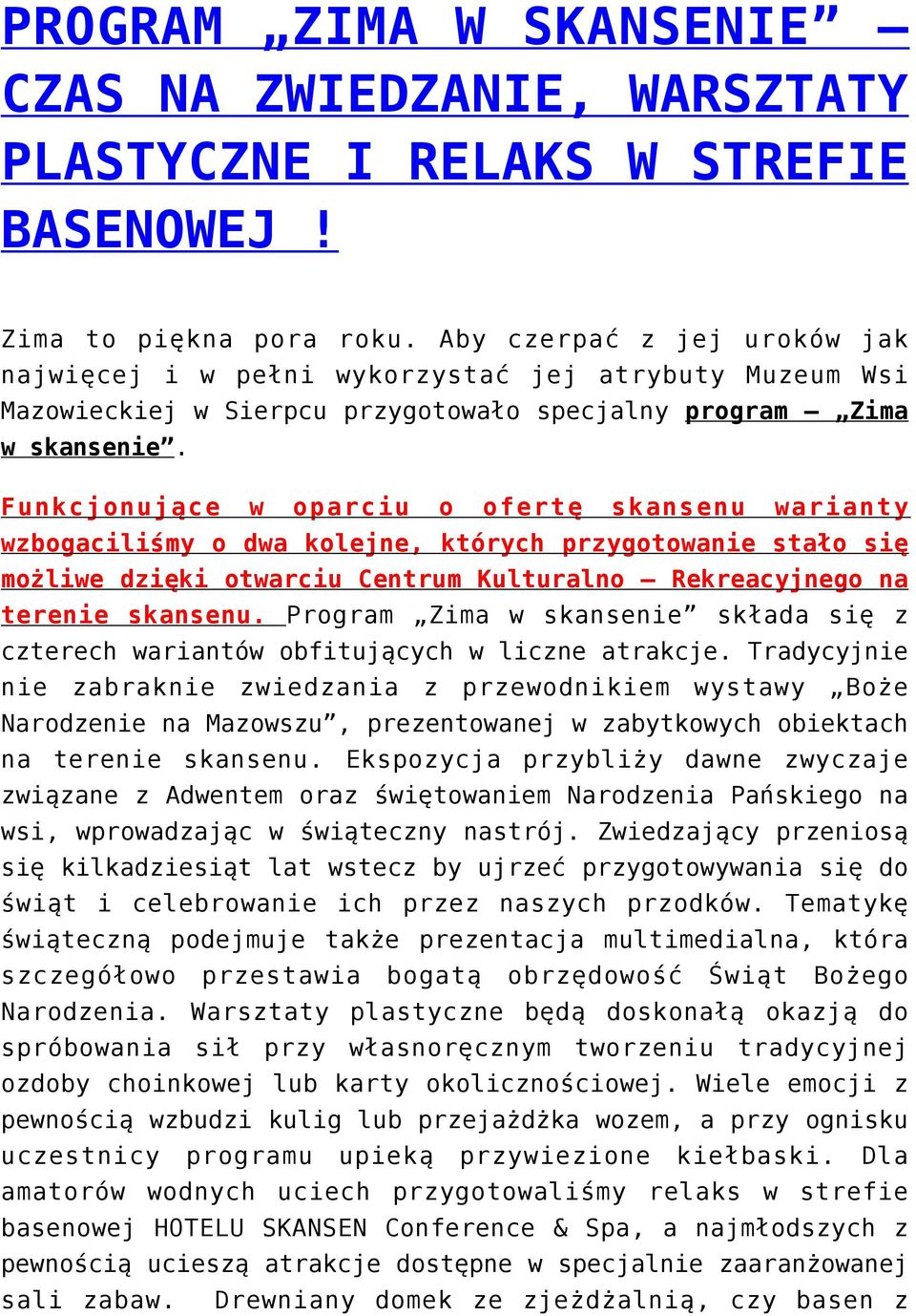 Funkcjonujące w oparciu o ofertę skansenu warianty wzbogaciliśmy o dwa kolejne, których przygotowanie stało się możliwe dzięki otwarciu Centrum Kulturalno Rekreacyjnego na terenie skansenu.