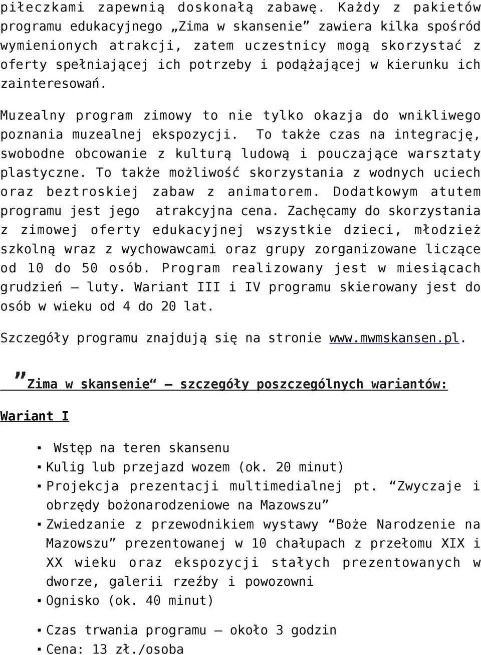 zainteresowań. Muzealny program zimowy to nie tylko okazja do wnikliwego poznania muzealnej ekspozycji.