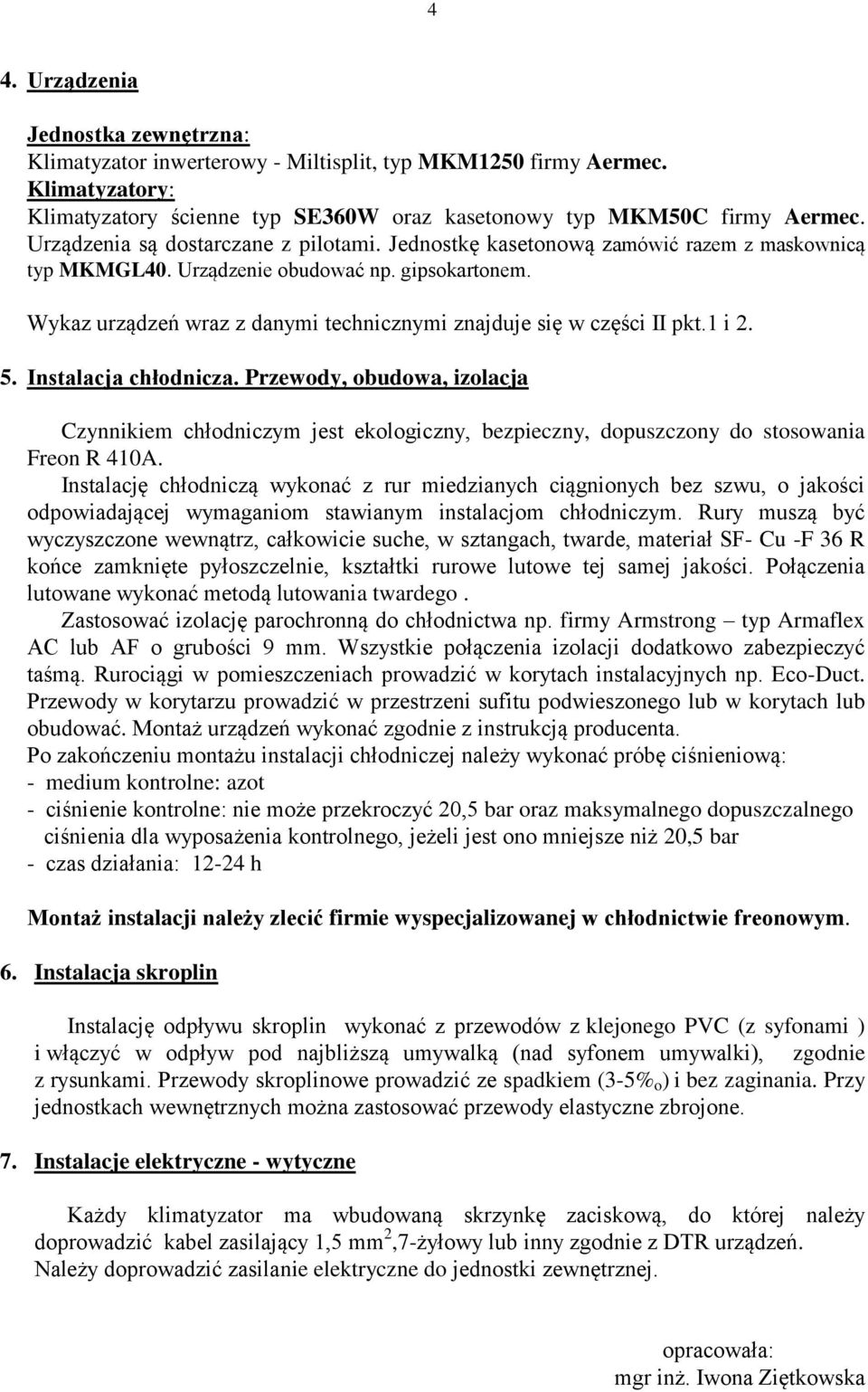 Wykaz urządzeń wraz z danymi technicznymi znajduje się w części II pkt.1 i 2. 5. Instalacja chłodnicza.