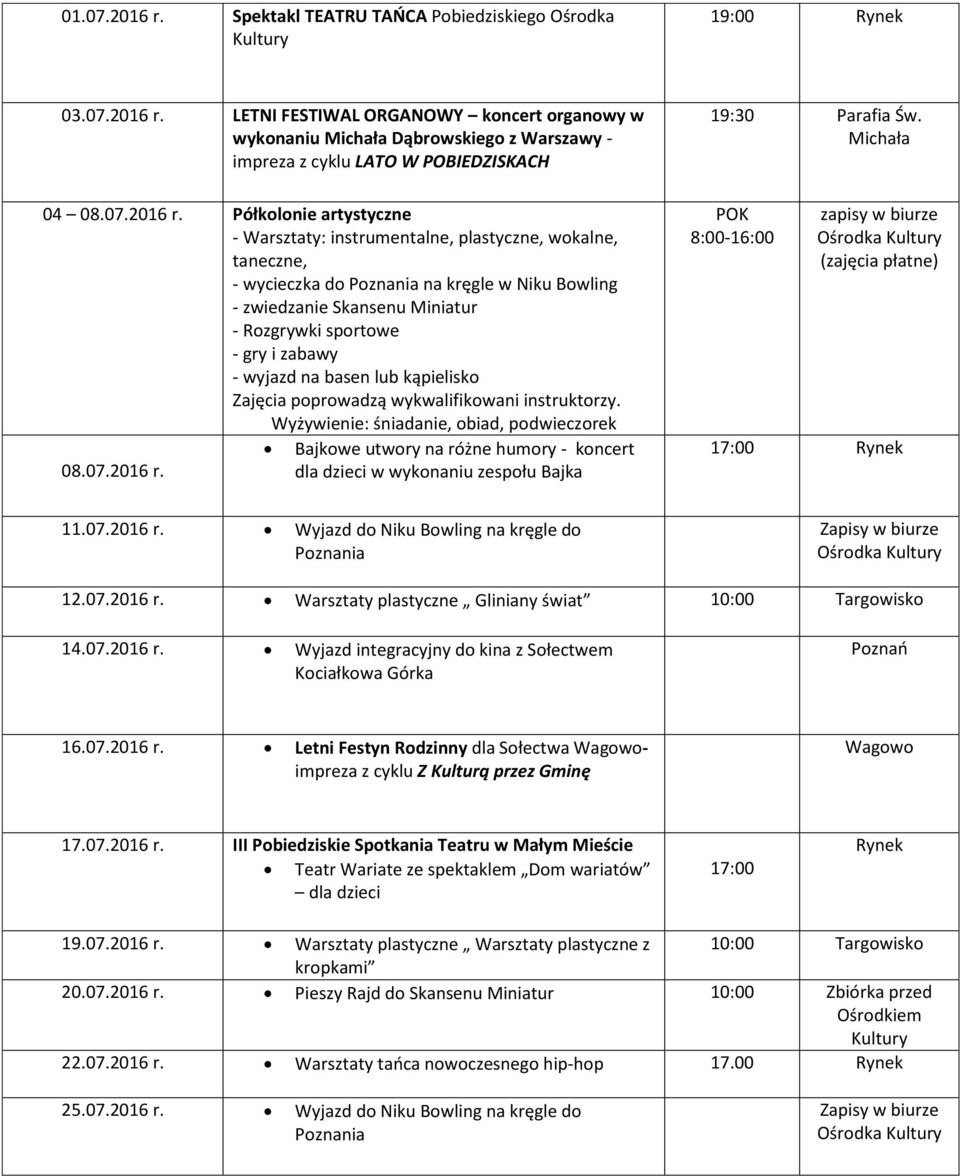 Półkolonie artystyczne - Warsztaty: instrumentalne, plastyczne, wokalne, taneczne, - wycieczka do Poznania na kręgle w Niku Bowling - zwiedzanie Skansenu Miniatur - Rozgrywki sportowe - gry i zabawy