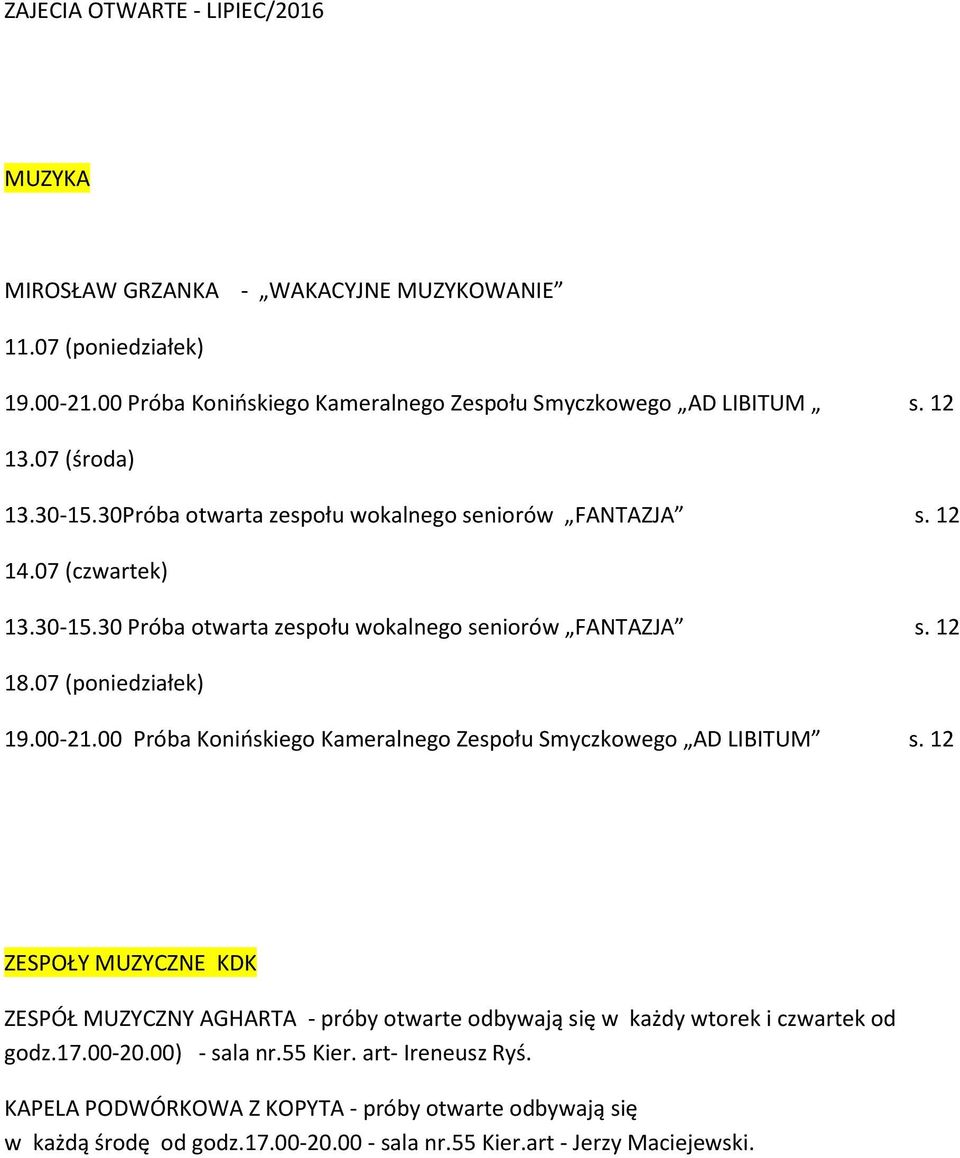 00 Próba Konińskiego Kameralnego Zespołu Smyczkowego AD LIBITUM s. 12 ZESPOŁY MUZYCZNE KDK ZESPÓŁ MUZYCZNY AGHARTA - próby otwarte odbywają się w każdy wtorek i czwartek od godz.17.