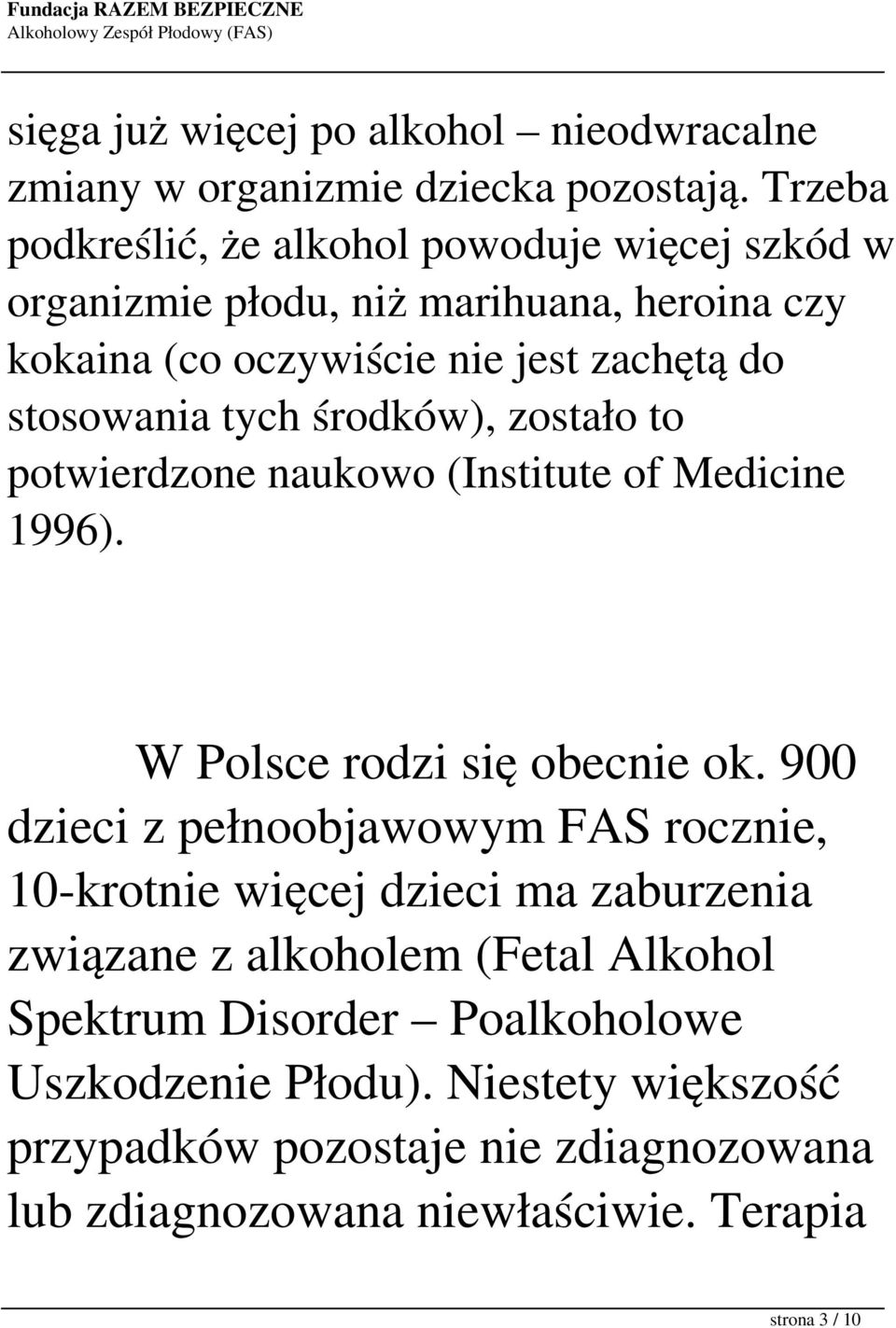 tych środków), zostało to potwierdzone naukowo (Institute of Medicine 1996). W Polsce rodzi się obecnie ok.