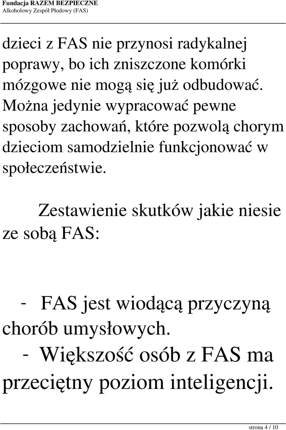 Można jedynie wypracować pewne sposoby zachowań, które pozwolą chorym dzieciom samodzielnie