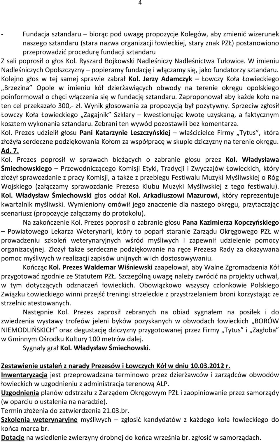 Kolejno głos w tej samej sprawie zabrał Kol.