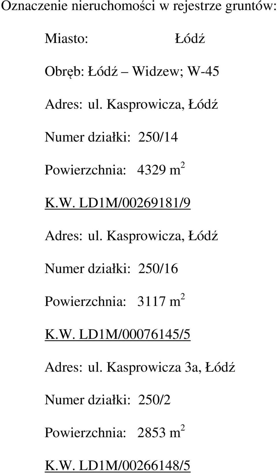 LD1M/00269181/9 Adres: ul. Kasprowicza, Łódź Numer działki: 250/16 Powierzchnia: 3117 m 2 K.