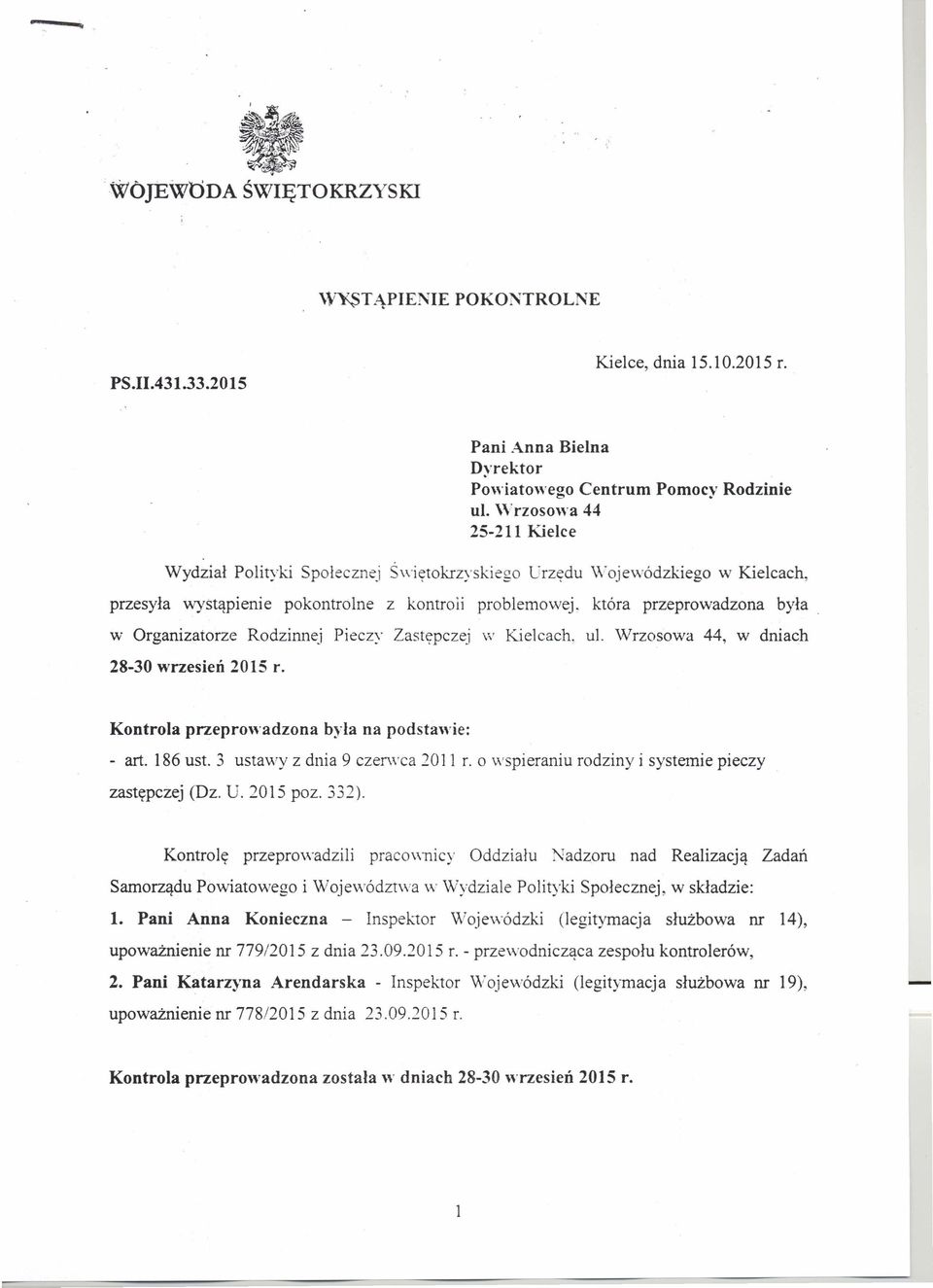 która przeprowadzona była w Organizatorze Rodzinnej Pieczy Zastępczej w Kielcach, ul. Wrzosowa 44, w dniach 28-30 wrzesień 2015 r. Kontrola przeprowadzona była na podstawie: - art. 186 ust.