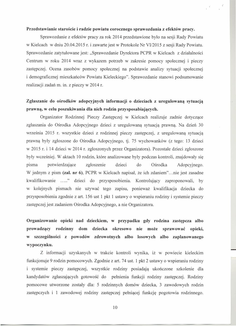 Sprawozdanie zatytułowane jest: "Sprawozdanie Dyrektora PCPR w Kielcach z działalności Centrum w roku 2014 wraz z wykazem potrzeb w zakresie pomocy społecznej i pieczy zastępczej.