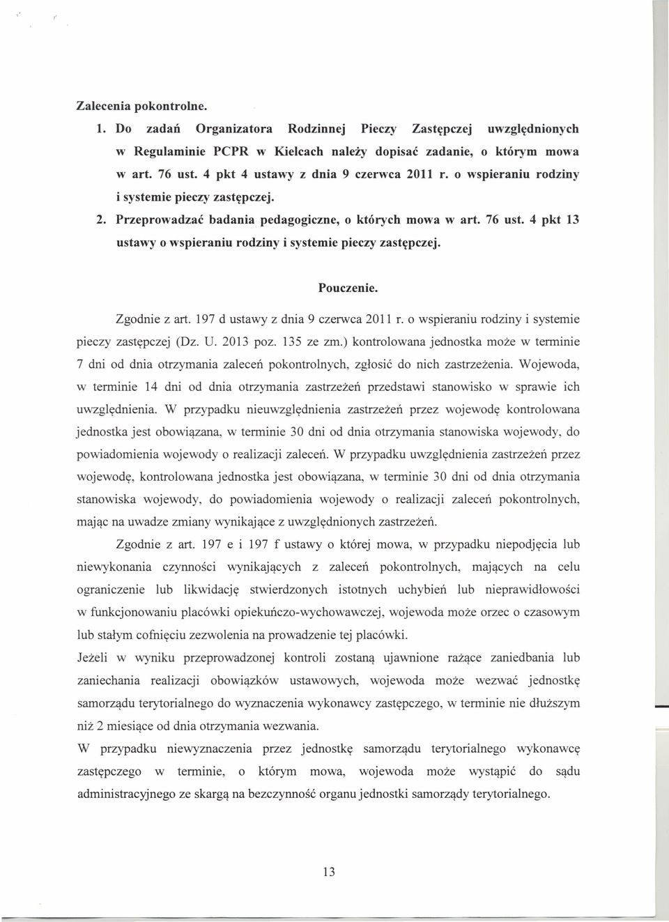 4 pkt 13 ustawy o wspieraniu rodziny i systemie pieczy zastępczej. Pouczenie. Zgodnie z art. 197 d ustawy z dnia 9 czerwca 2011 r. o wspieraniu rodziny i systemie pieczy zastępczej (Dz. U. 2013 poz.