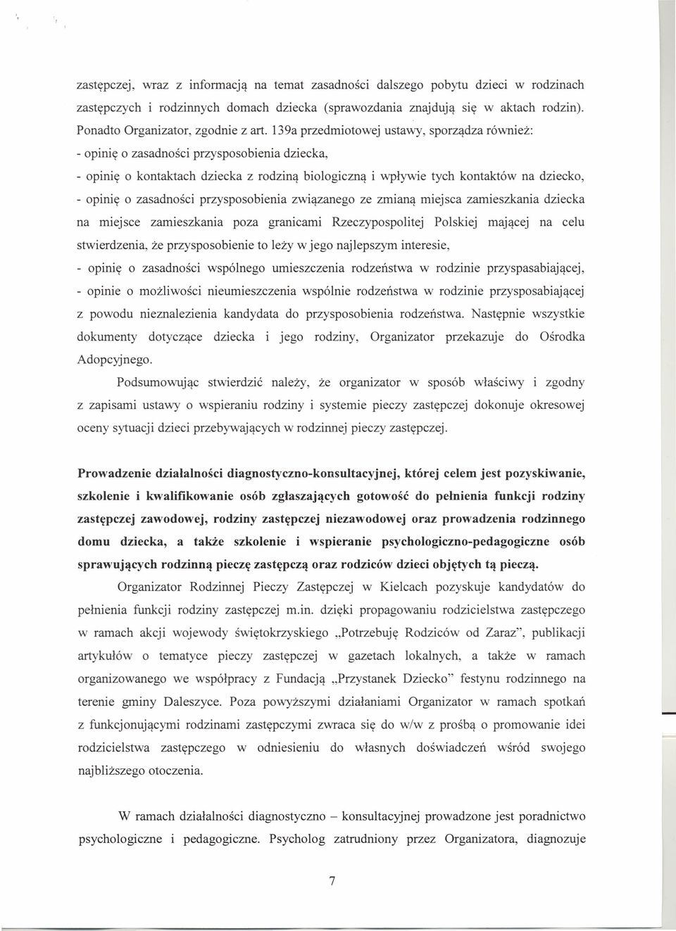 139a przedmiotowej ustawy, sporządza również: - opinię o zasadności przysposobienia dziecka, - opinię o kontaktach dziecka z rodziną biologiczną i wpływie tych kontaktów na dziecko, - opinię o