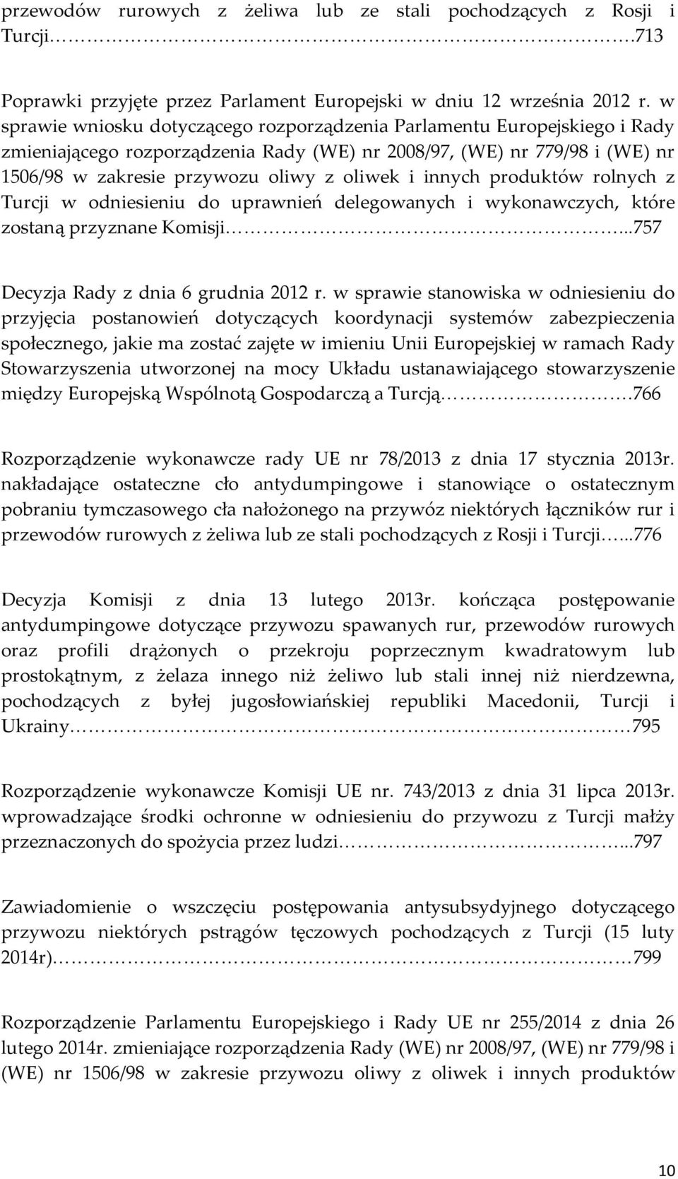 innych produktów rolnych z Turcji w odniesieniu do uprawnień delegowanych i wykonawczych, które zostaną przyznane Komisji<<<<<<<<<<<<<<<<<<<<<...757 Decyzja Rady z dnia 6 grudnia 2012 r.