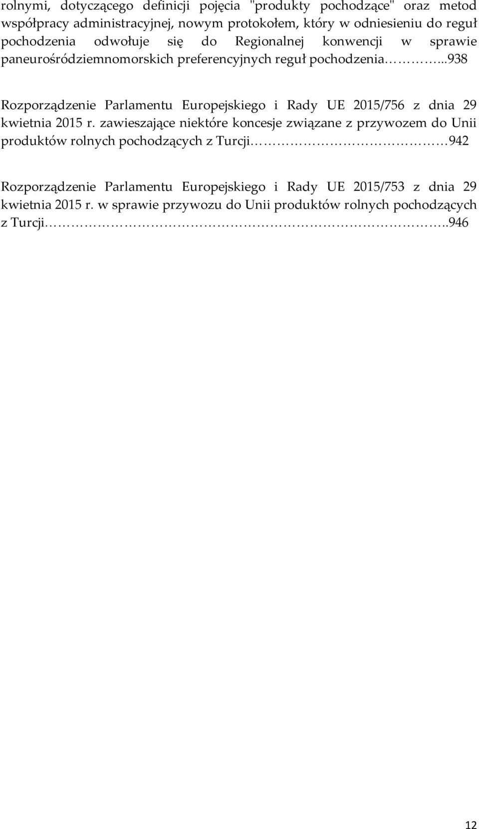 ..938 Rozporządzenie Parlamentu Europejskiego i Rady UE 2015/756 z dnia 29 kwietnia 2015 r.
