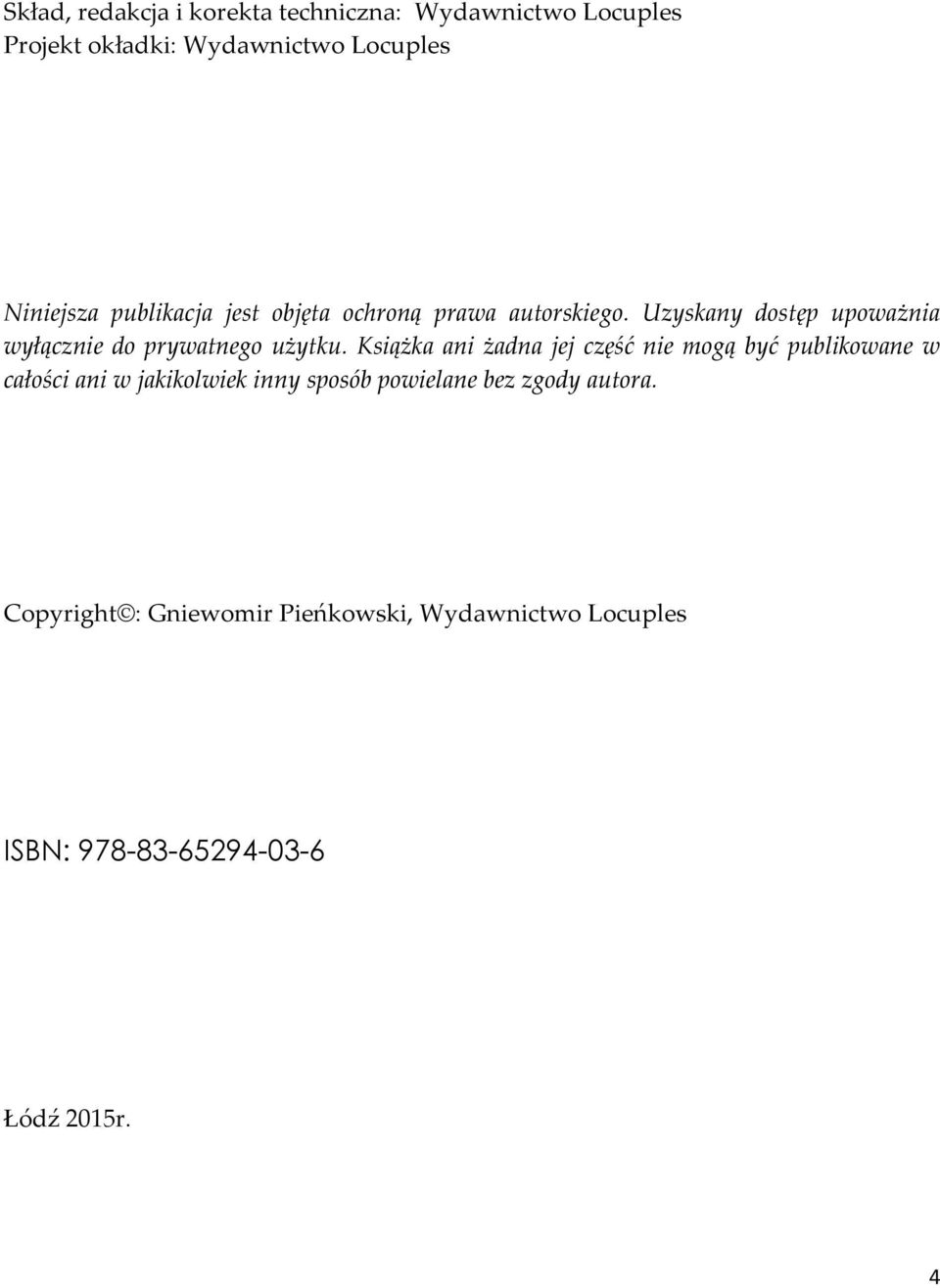 Książka ani żadna jej część nie mogą być publikowane w całości ani w jakikolwiek inny sposób powielane bez