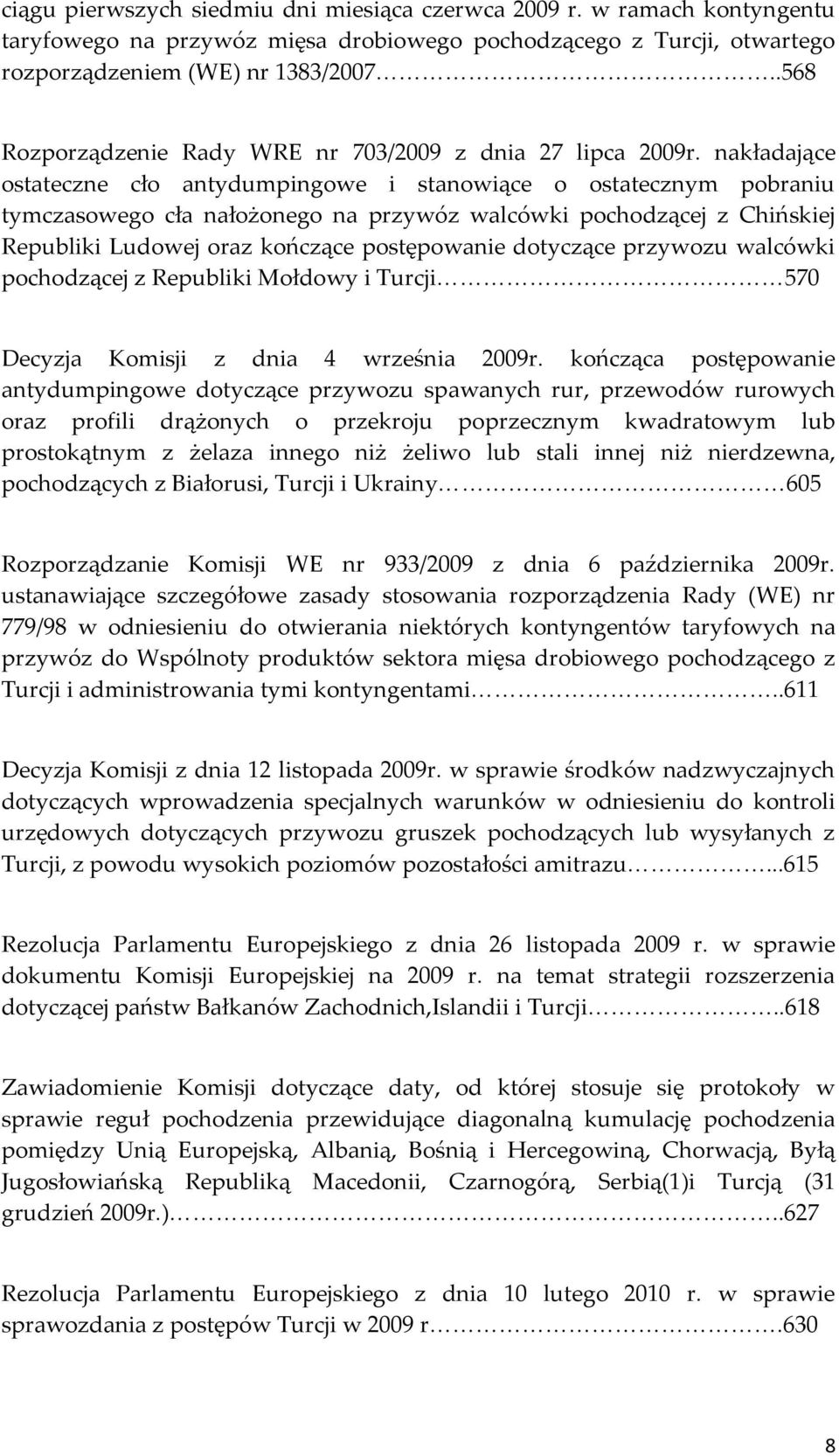nakładające ostateczne cło antydumpingowe i stanowiące o ostatecznym pobraniu tymczasowego cła nałożonego na przywóz walcówki pochodzącej z Chińskiej Republiki Ludowej oraz kończące postępowanie