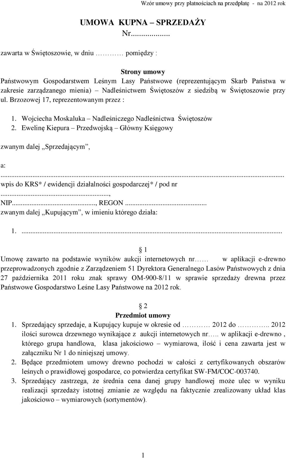 siedzibą w Świętoszowie przy ul. Brzozowej 17, reprezentowanym przez : 1. Wojciecha Moskaluka Nadleśniczego Nadleśnictwa Świętoszów 2.