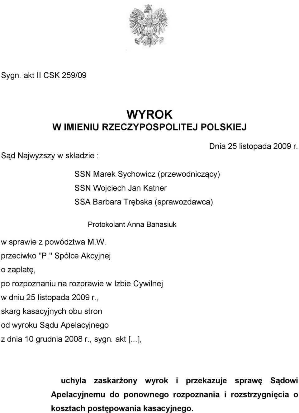 " Spółce Akcyjnej o zapłatę, po rozpoznaniu na rozprawie w Izbie Cywilnej w dniu 25 listopada 2009 r.