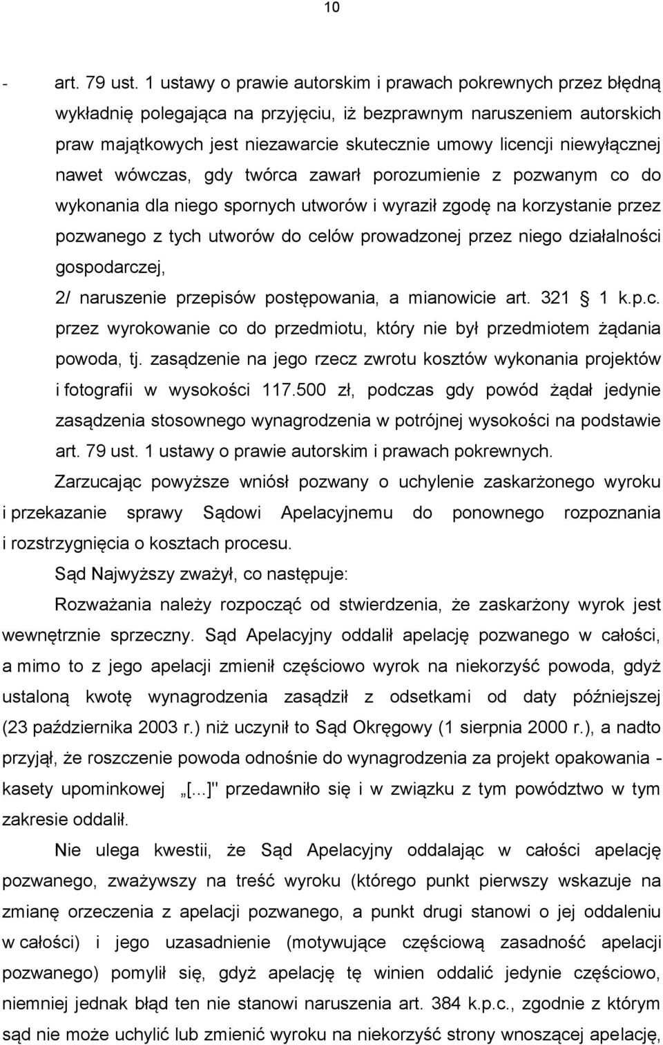 niewyłącznej nawet wówczas, gdy twórca zawarł porozumienie z pozwanym co do wykonania dla niego spornych utworów i wyraził zgodę na korzystanie przez pozwanego z tych utworów do celów prowadzonej