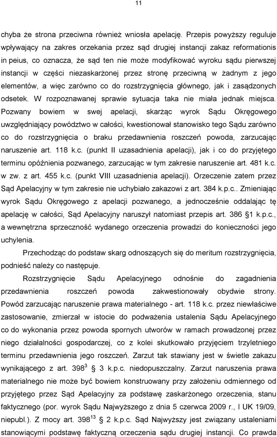 niezaskarżonej przez stronę przeciwną w żadnym z jego elementów, a więc zarówno co do rozstrzygnięcia głównego, jak i zasądzonych odsetek.