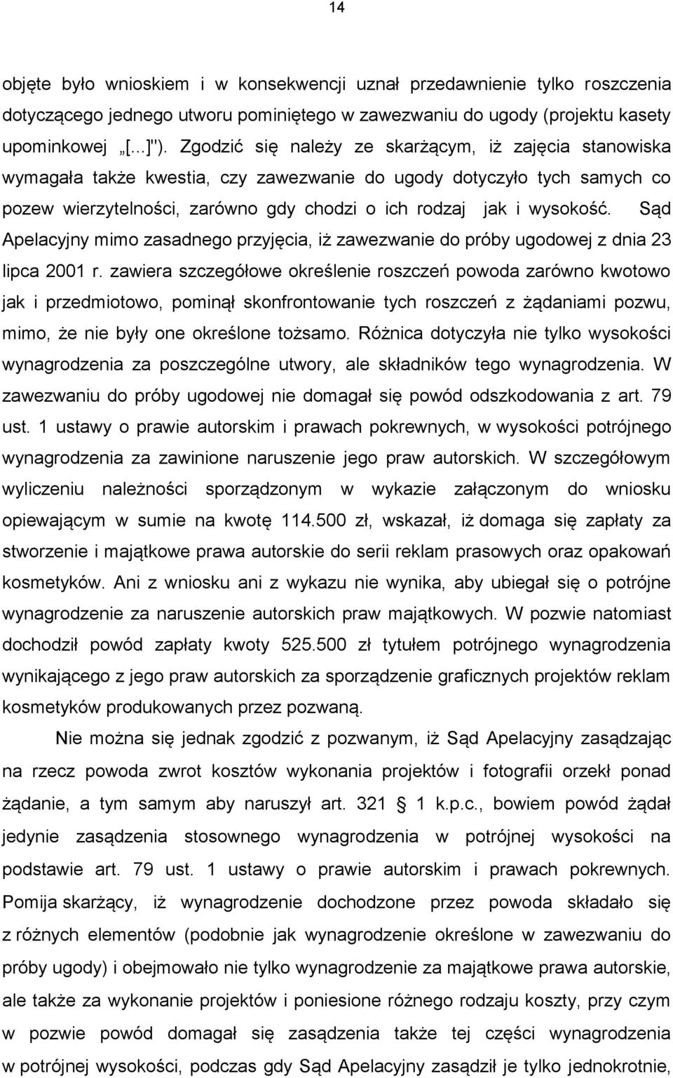 Sąd Apelacyjny mimo zasadnego przyjęcia, iż zawezwanie do próby ugodowej z dnia 23 lipca 2001 r.