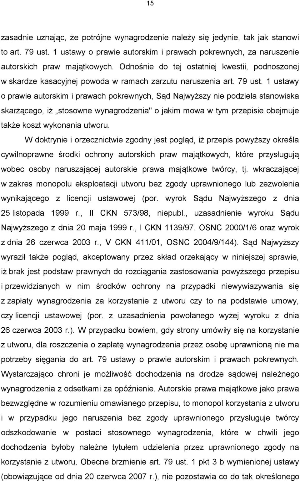 1 ustawy o prawie autorskim i prawach pokrewnych, Sąd Najwyższy nie podziela stanowiska skarżącego, iż stosowne wynagrodzenia" o jakim mowa w tym przepisie obejmuje także koszt wykonania utworu.