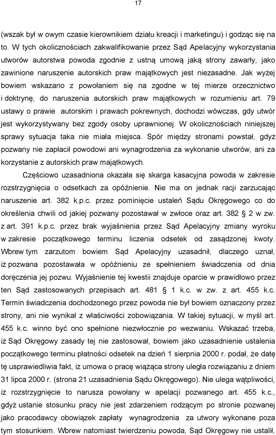 jest niezasadne. Jak wyżej bowiem wskazano z powołaniem się na zgodne w tej mierze orzecznictwo i doktrynę, do naruszenia autorskich praw majątkowych w rozumieniu art.