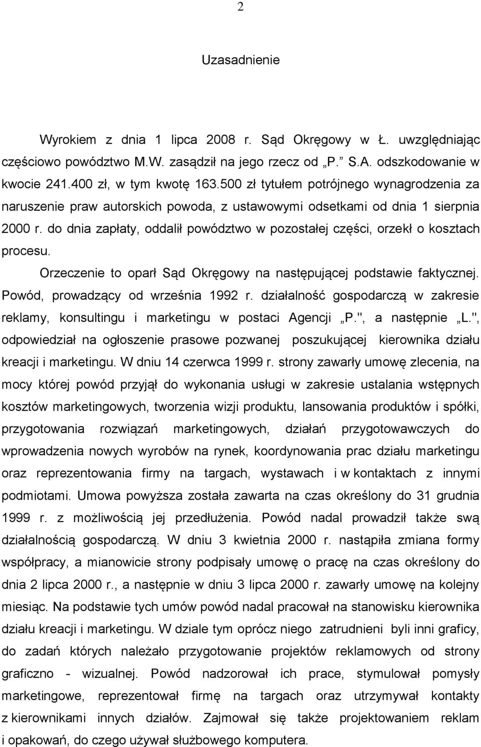 do dnia zapłaty, oddalił powództwo w pozostałej części, orzekł o kosztach procesu. Orzeczenie to oparł Sąd Okręgowy na następującej podstawie faktycznej. Powód, prowadzący od września 1992 r.