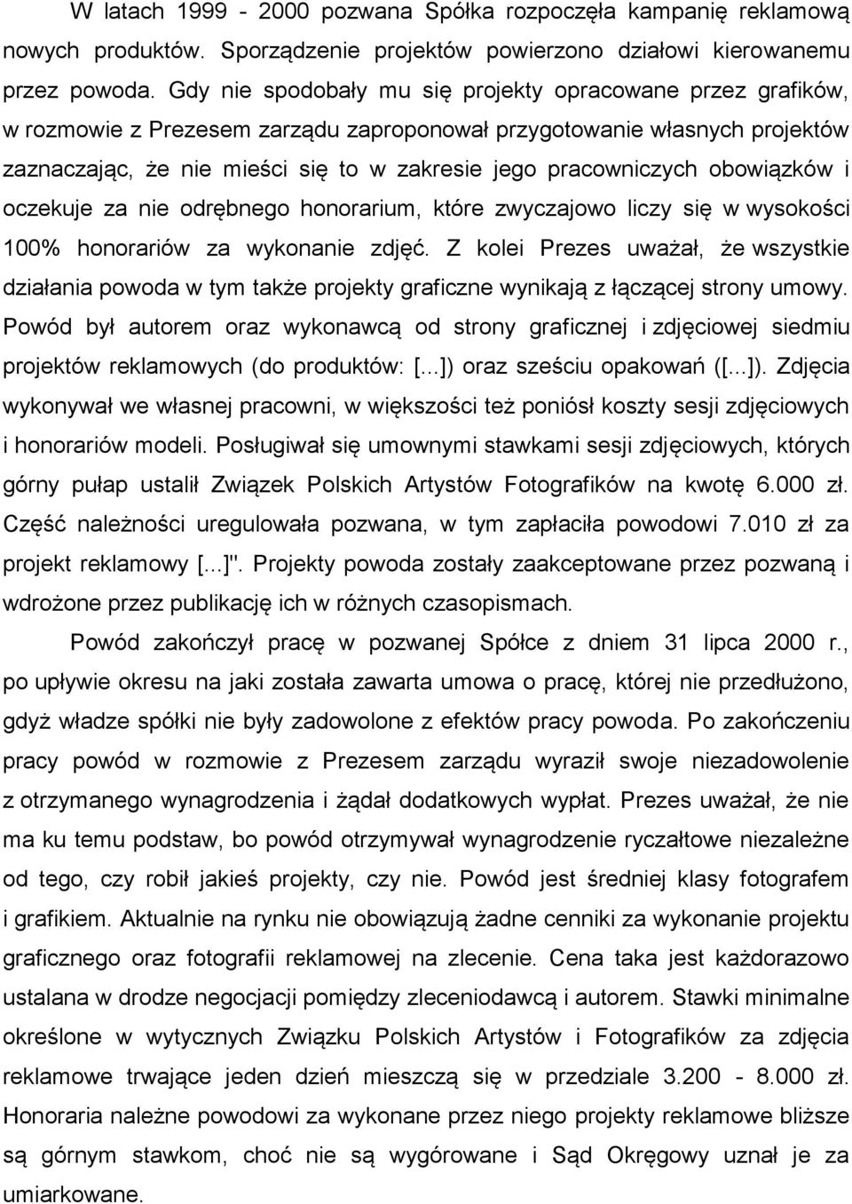 pracowniczych obowiązków i oczekuje za nie odrębnego honorarium, które zwyczajowo liczy się w wysokości 100% honorariów za wykonanie zdjęć.