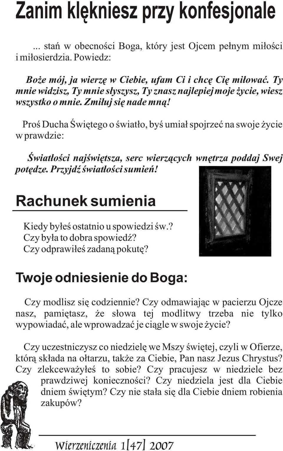 Proœ Ducha Œwiêtego o œwiat³o, byœ umia³ spojrzeæ na swoje ycie w prawdzie: Œwiat³oœci najœwiêtsza, serc wierz¹cych wnêtrza poddaj Swej potêdze. PrzyjdŸ œwiat³oœci sumieñ!