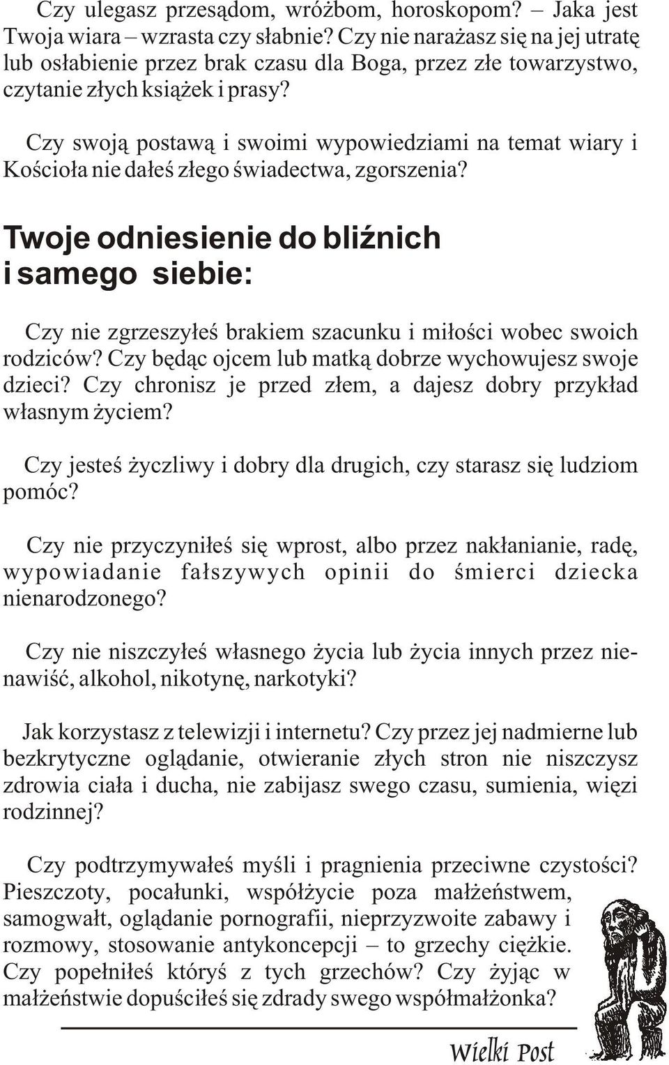 û Czy swoj¹ postaw¹ i swoimi wypowiedziami na temat wiary i Koœcio³a nie da³eœ z³ego œwiadectwa, zgorszenia?