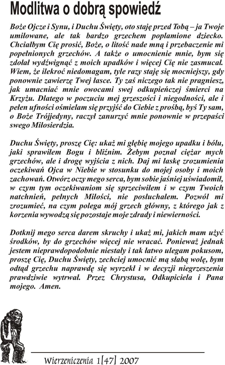 Wiem, e ilekroæ niedomagam, tyle razy stajê siê mocniejszy, gdy ponownie zawierzê Twej ³asce. Ty zaœ niczego tak nie pragniesz, jak umacniaæ mnie owocami swej odkupieñczej œmierci na Krzy u.