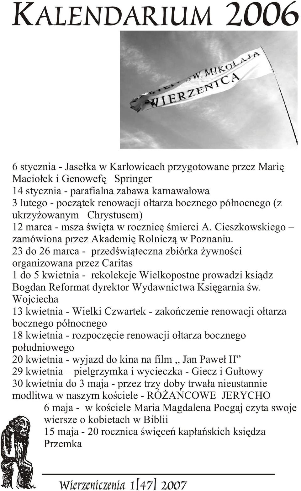 23 do 26 marca - przedœwi¹teczna zbiórka ywnoœci organizowana przez Caritas 1 do 5 kwietnia - rekolekcje Wielkopostne prowadzi ksi¹dz Bogdan Reformat dyrektor Wydawnictwa Ksiêgarnia œw.
