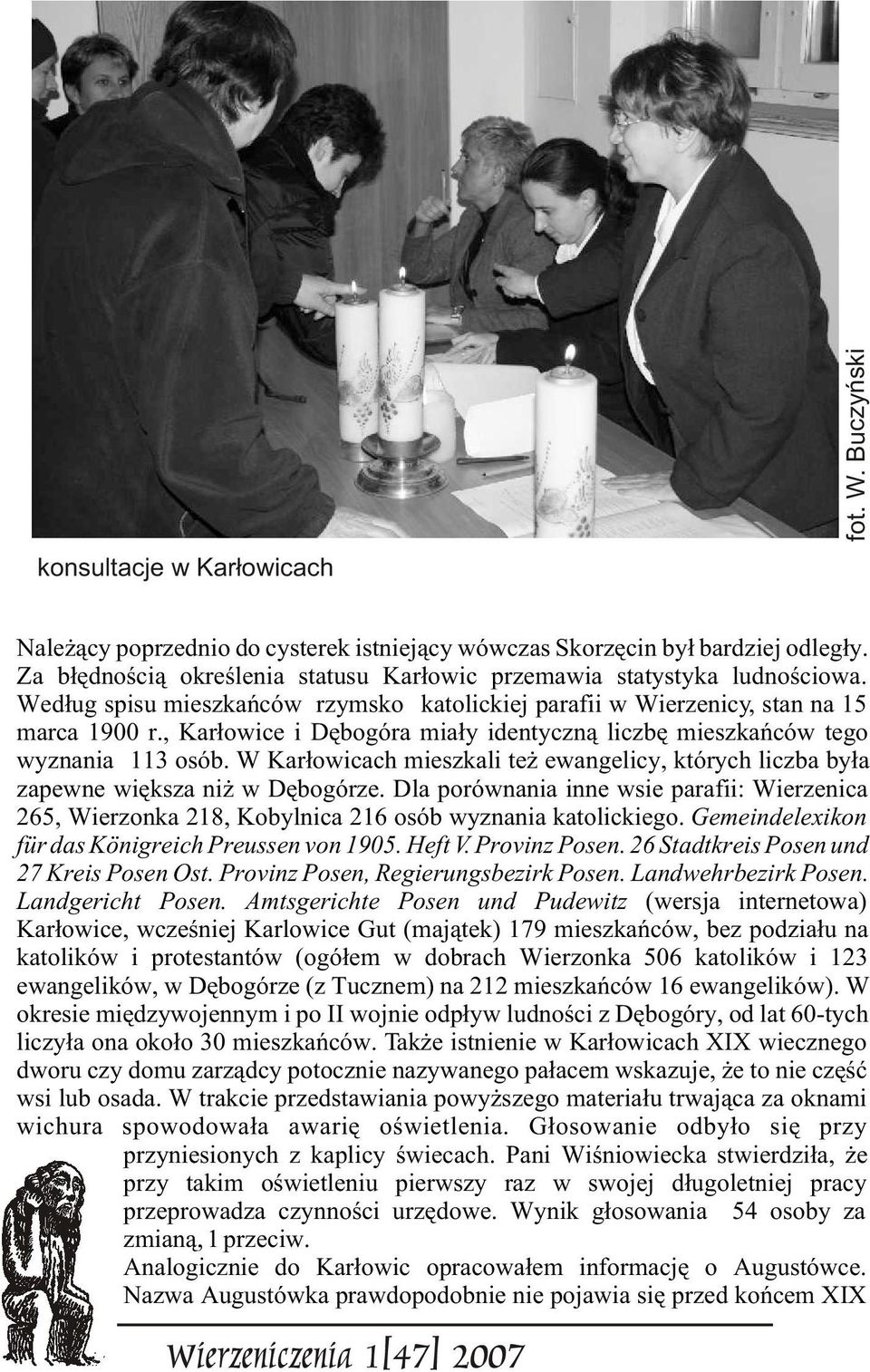 , Kar³owice i Dêbogóra mia³y identyczn¹ liczbê mieszkañców tego wyznania 113 osób. W Kar³owicach mieszkali te ewangelicy, których liczba by³a zapewne wiêksza ni w Dêbogórze.