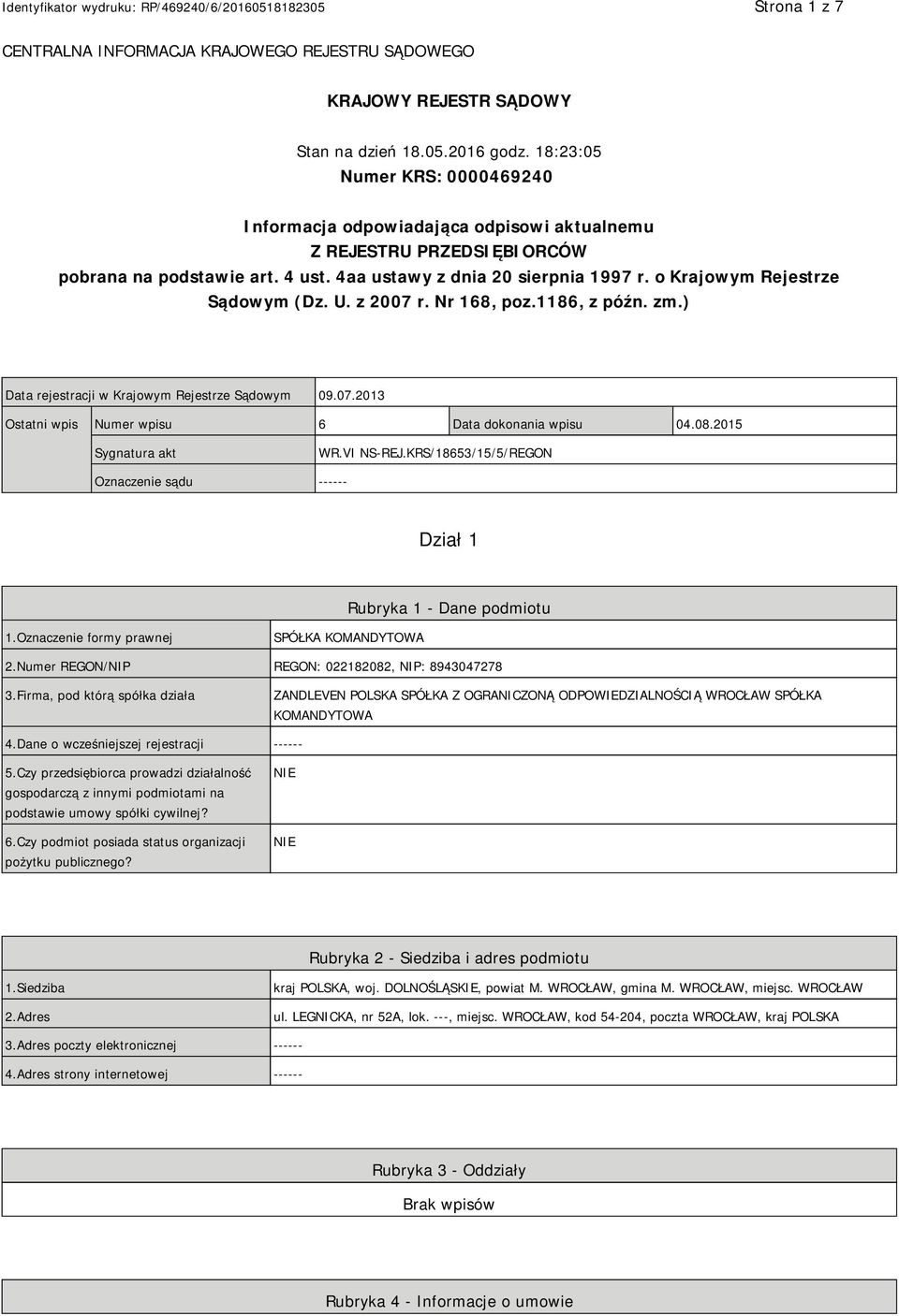 o Krajowym Rejestrze Sądowym (Dz. U. z 2007 r. Nr 168, poz.1186, z późn. zm.) Data rejestracji w Krajowym Rejestrze Sądowym 09.07.2013 Ostatni wpis Numer wpisu 6 Data dokonania wpisu 04.08.