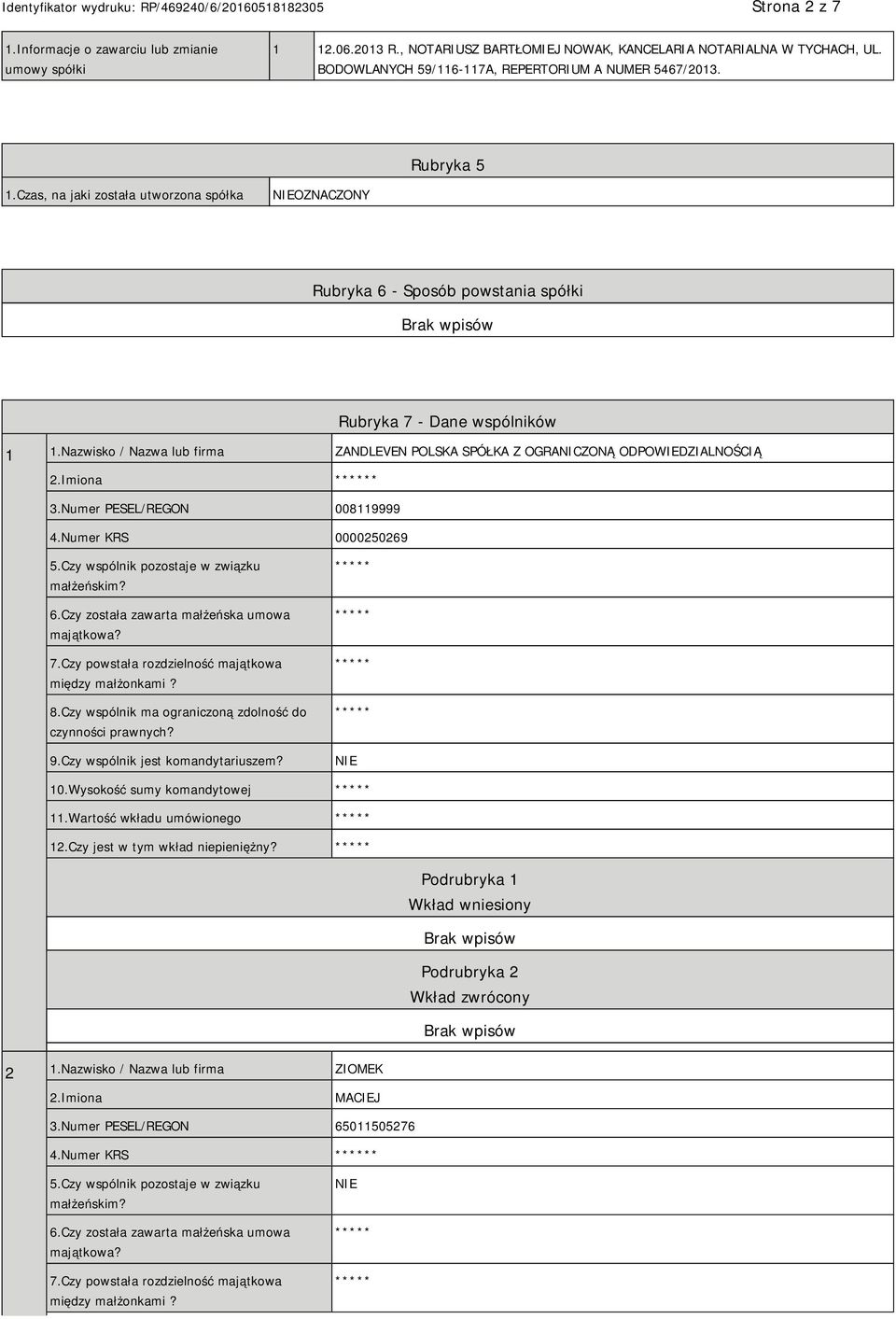 Nazwisko / Nazwa lub firma ZANDLEVEN POLSKA SPÓŁKA Z OGRANICZONĄ ODPOWIEDZIALNOŚCIĄ 2.Imiona * 3.Numer PESEL/REGON 008119999 4.Numer KRS 0000250269 5.Czy wspólnik pozostaje w związku małżeńskim? 6.