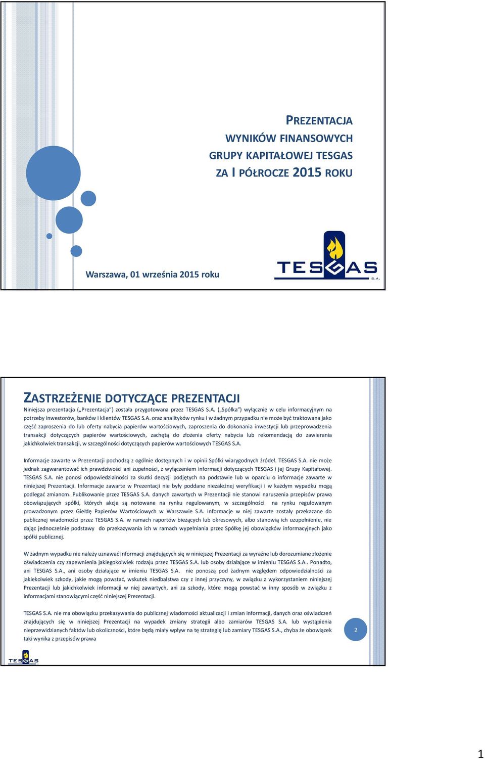 S.A. ( Spółka ) wyłącznie w celu informacyjnym na potrzeby inwestorów, banków i klientów TESGAS S.A. oraz analityków rynku i w żadnym przypadku nie może być traktowana jako część zaproszenia do lub