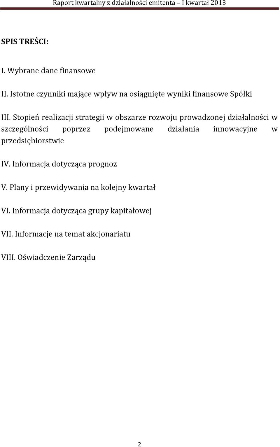 Stopień realizacji strategii w obszarze rozwoju prowadzonej działalności w szczególności poprzez podejmowane