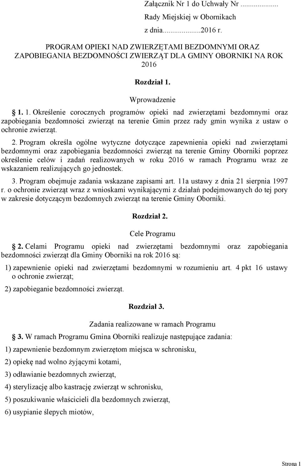 Program określa ogólne wytyczne dotyczące zapewnienia opieki nad zwierzętami bezdomnymi oraz zapobiegania bezdomności zwierząt na terenie Gminy Oborniki poprzez określenie celów i zadań realizowanych