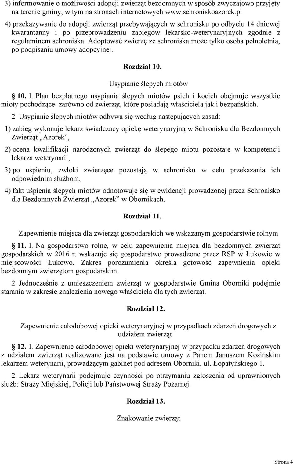 Adoptować zwierzę ze schroniska może tylko osoba pełnoletnia, po podpisaniu umowy adopcyjnej. Rozdział 10