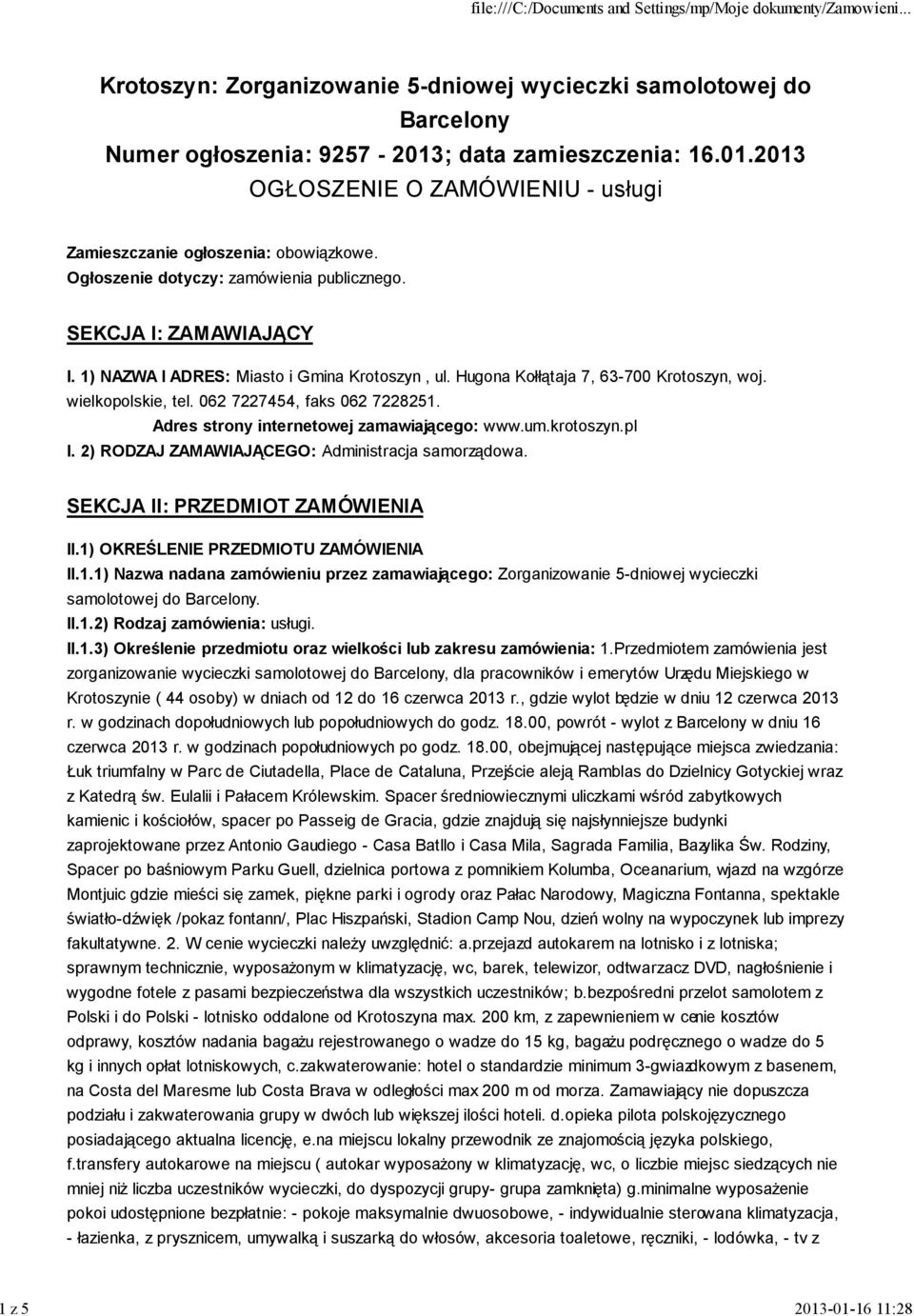 062 7227454, faks 062 7228251. Adres strony internetowej zamawiającego: www.um.krotoszyn.pl I. 2) RODZAJ ZAMAWIAJĄCEGO: Administracja samorządowa. SEKCJA II: PRZEDMIOT ZAMÓWIENIA II.
