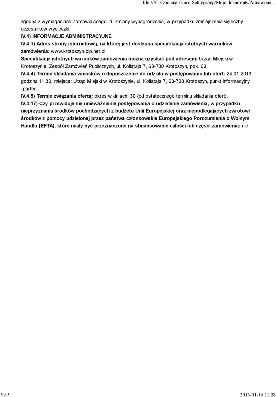Kołłątaja 7, 63-700 Krotoszyn, pok. 63. IV.4.4) Termin składania wniosków o dopuszczenie do udziału w postępowaniu lub ofert: 24.01.2013 godzina 11:30, miejsce: Urząd Miejski w Krotoszynie, ul.