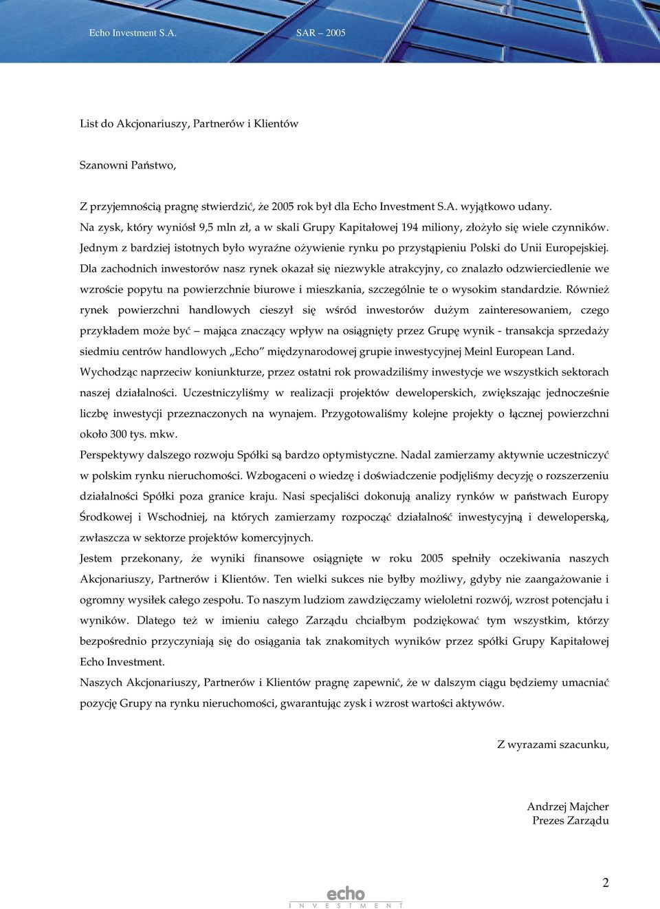 Jednym z bardziej istotnych było wyrane oywienie rynku po przystpieniu Polski do Unii Europejskiej.