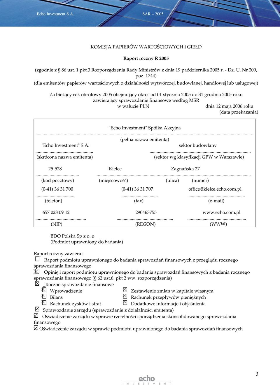 zawierajcy sprawozdanie finansowe według MSR w walucie PLN dnia 12 maja 2006 roku (data przekazania) "Echo Investment" Spółka Akcyjna... (pełna nazwa emitenta) "Echo Investment" S.A. sektor budowlany.