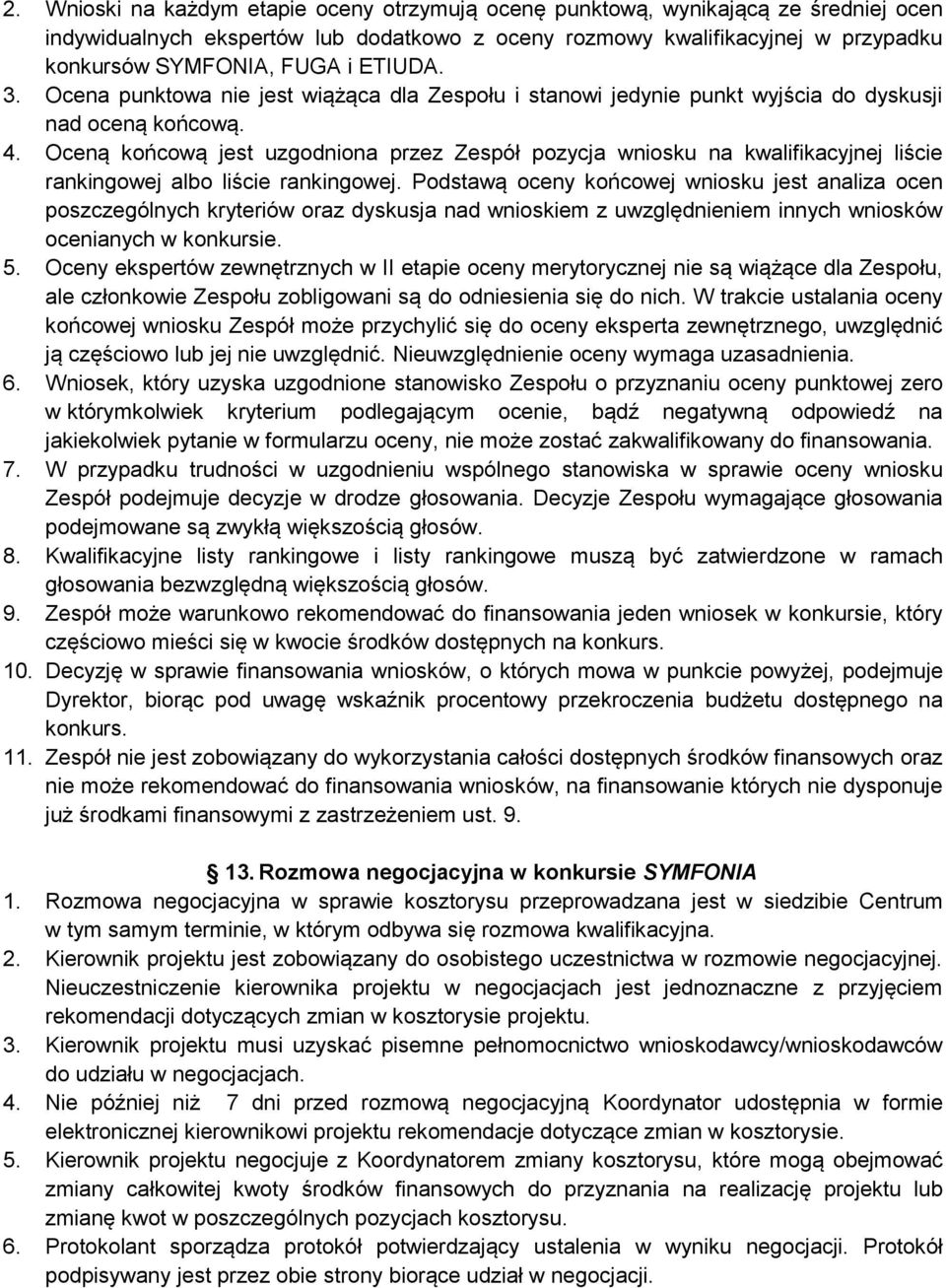 Oceną końcową jest uzgodniona przez Zespół pozycja wniosku na kwalifikacyjnej liście rankingowej albo liście rankingowej.