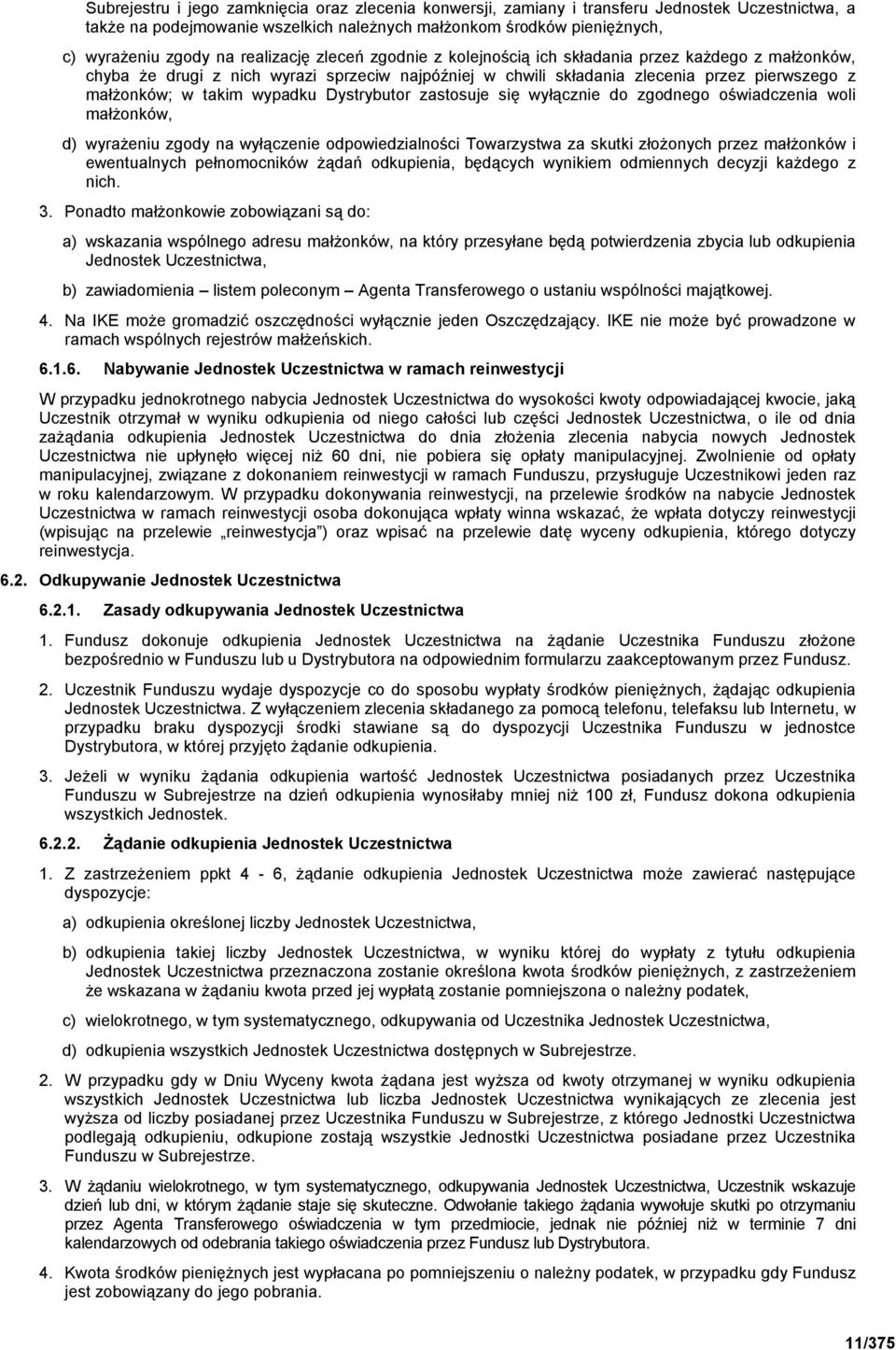 wypadku Dystrybutor zastosuje się wyłącznie do zgodnego oświadczenia woli małŝonków, d) wyraŝeniu zgody na wyłączenie odpowiedzialności Towarzystwa za skutki złoŝonych przez małŝonków i ewentualnych