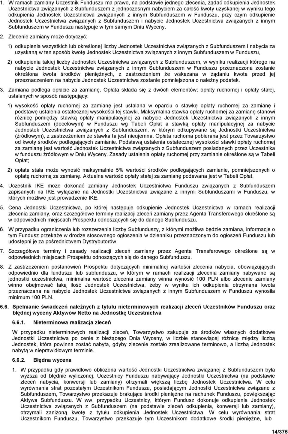 związanych z innym Subfunduszem w Funduszu następuje w tym samym Dniu Wyceny. 2.