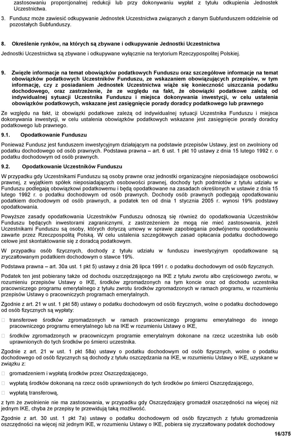 Określenie rynków, na których są zbywane i odkupywanie Jednostki Uczestnictwa Jednostki Uczestnictwa są zbywane i odkupywane wyłącznie na terytorium Rzeczypospolitej Polskiej. 9.