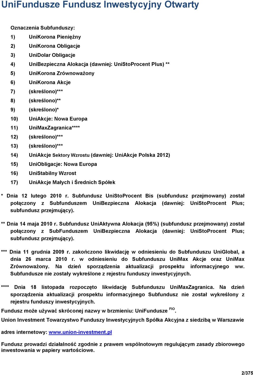 Sektory Wzrostu (dawniej: UniAkcje Polska 2012) 15) UniObligacje: Nowa Europa 16) UniStabilny Wzrost 17) UniAkcje Małych i Średnich Spółek * Dnia 12 lutego 2010 r.