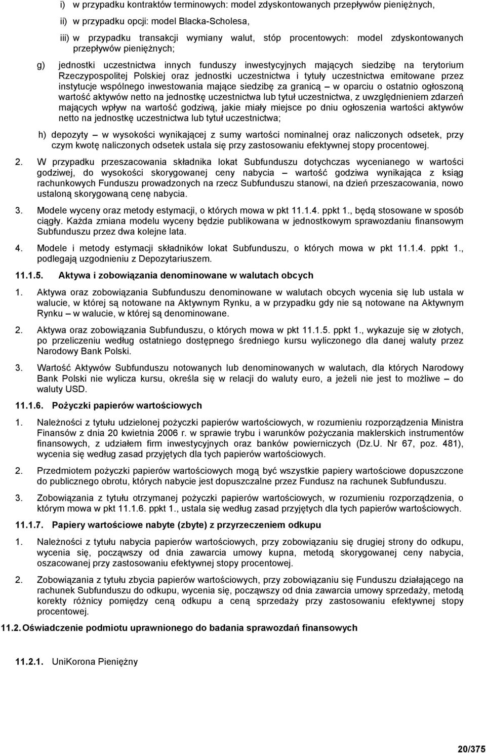 uczestnictwa emitowane przez instytucje wspólnego inwestowania mające siedzibę za granicą w oparciu o ostatnio ogłoszoną wartość aktywów netto na jednostkę uczestnictwa lub tytuł uczestnictwa, z