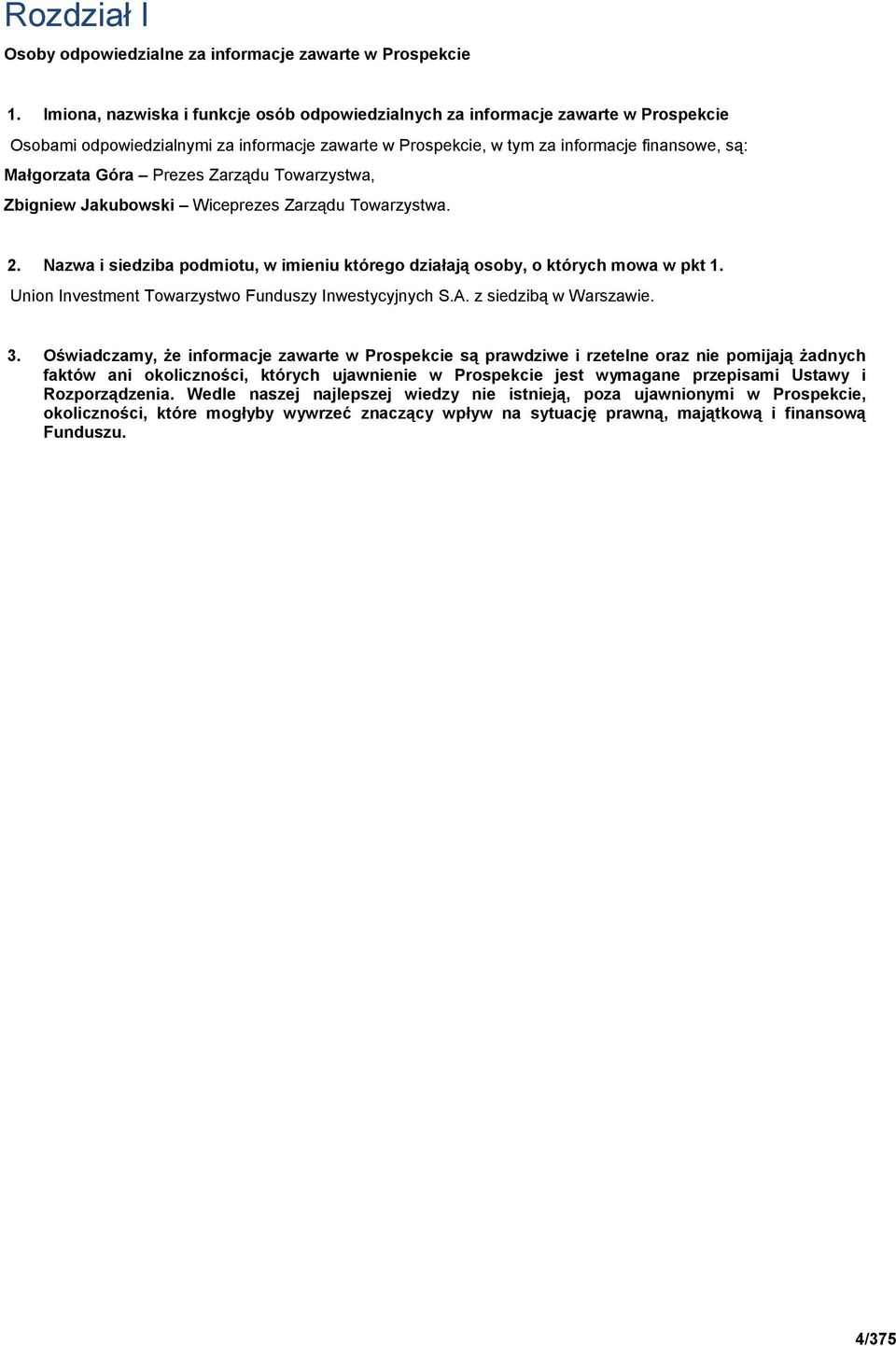 Prezes Zarządu Towarzystwa, Zbigniew Jakubowski Wiceprezes Zarządu Towarzystwa. 2. Nazwa i siedziba podmiotu, w imieniu którego działają osoby, o których mowa w pkt 1.