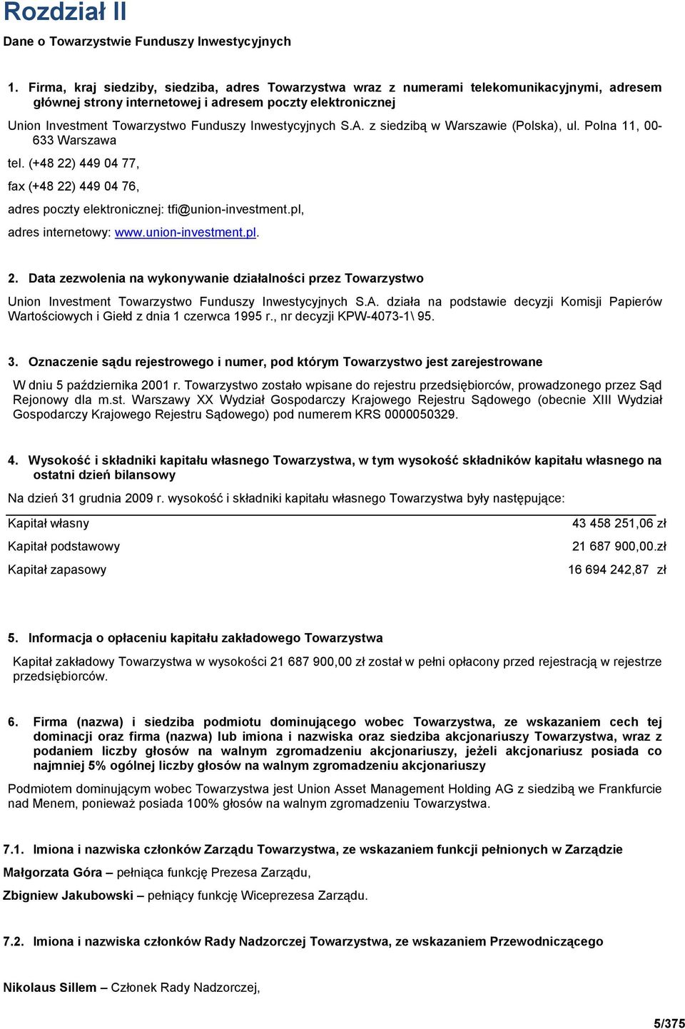 Inwestycyjnych S.A. z siedzibą w Warszawie (Polska), ul. Polna 11, 00-633 Warszawa tel. (+48 22) 449 04 77, fax (+48 22) 449 04 76, adres poczty elektronicznej: tfi@union-investment.
