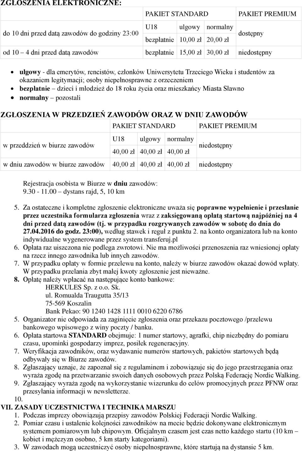 dzieci i młodzież do 18 roku życia oraz mieszkańcy Miasta Sławno normalny pozostali ZGŁOSZENIA W PRZEDZIEŃ ZAWODÓW ORAZ W DNIU ZAWODÓW w przeddzień w biurze zawodów PAKIET STANDARD U18 ulgowy